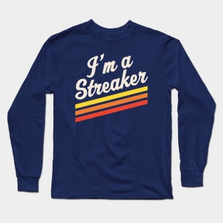 I'm A Streaker Run Streak Running Streak Gift Long Sleeve T-Shirt